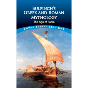 Bulfinch’s Greek and Roman Mythology: The Age of Fable (Dover)