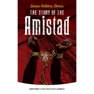The Story of the Amistad by Emma Gelders Sterne