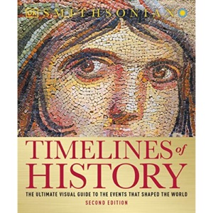 Timelines of History: The Ultimate Visual Guide to the Events That Shaped the World